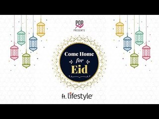 Come Home For Eid - POPxo