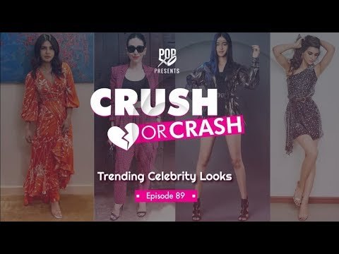 Crush Or Crash: Trending Celebrity Looks - Episode 89 - POPxo