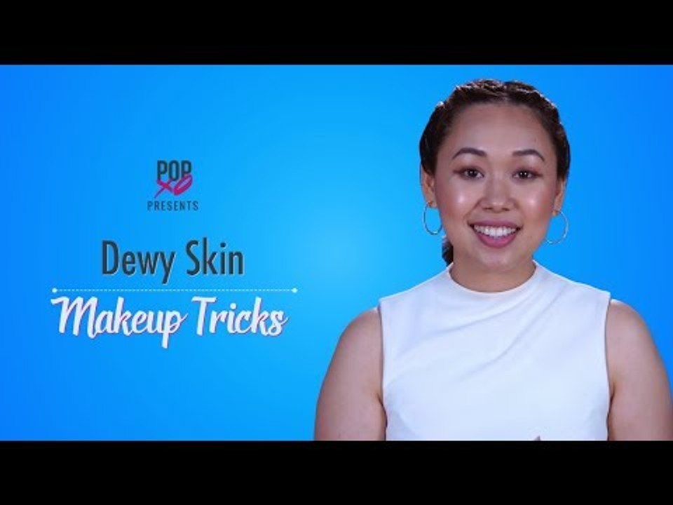 Dewy Skin Makeup Tricks - POPxo