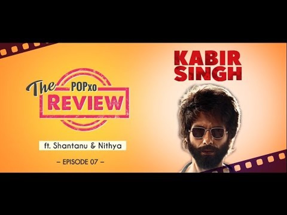 The POPxo Review: Kabir Singh Ft. Shantanu & Nithya - Episode 07 - POPxo
