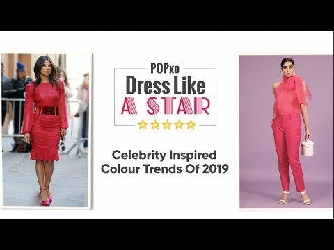 Dress Like A Star: Celebrity Inspired Colour Trends Of 2019 - POPxo