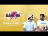 Game On!: Baby Food Vs Adult Food Ft. POPxo Team - POPxo