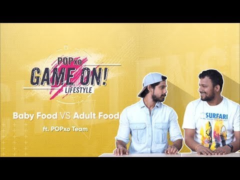 Game On!: Baby Food Vs Adult Food Ft. POPxo Team - POPxo
