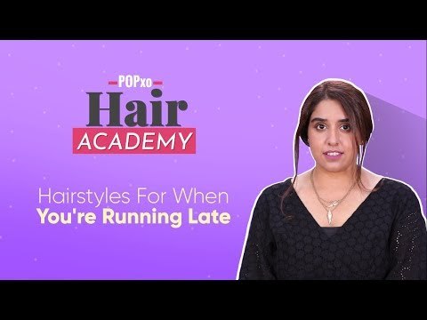 Hair Academy: Hairstyles For When You're Running Late - POPxo