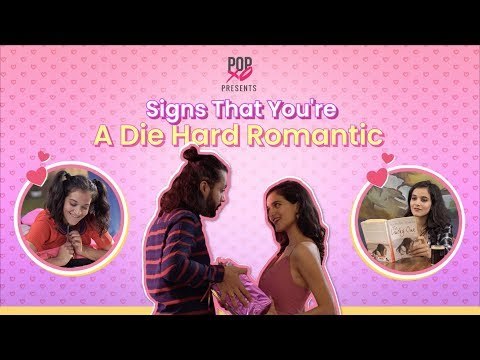 Signs That You're A Die Hard Romantic - POPxo