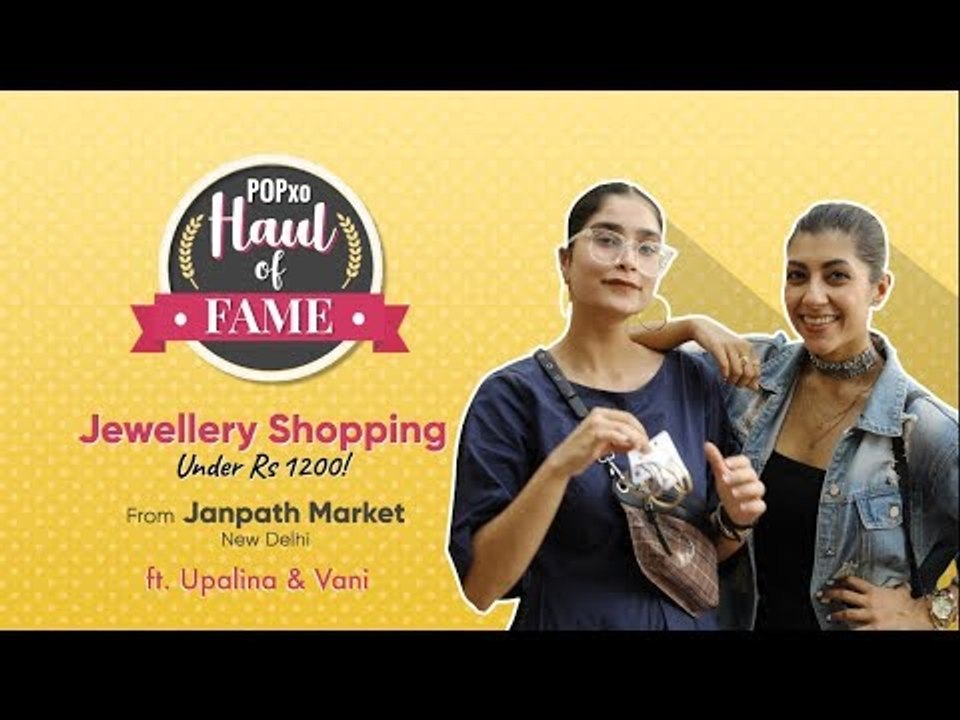 Haul Of Fame: Jewellery Shopping At Janpath Ft. Upalina & Vani - POPxo