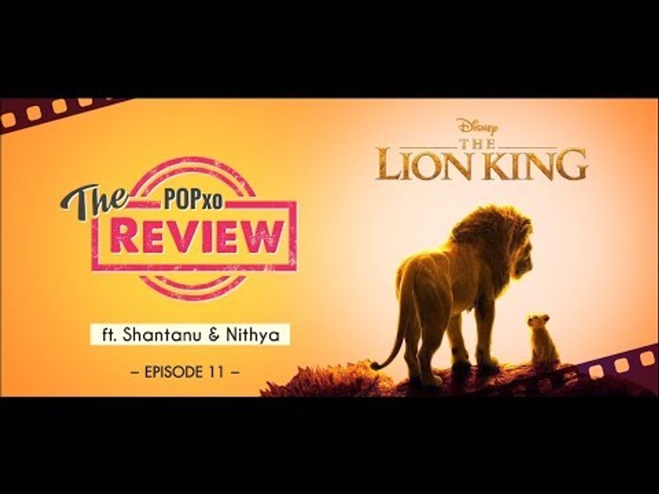 The POPxo Review: The Lion King Ft. Shantanu & Nithya - Episode 11 - POPxo