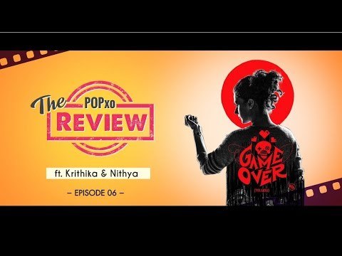 The POPxo Review: Game Over Ft. Krithika & Nithya - Episode 06 - POPxo