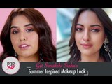 Get Sonakshi Sinha's Summer Inspired Makeup Look - POPxo