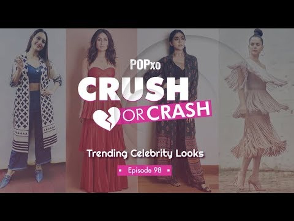 Crush Or Crash: Trending Celebrity Looks - Episode 98 - POPxo