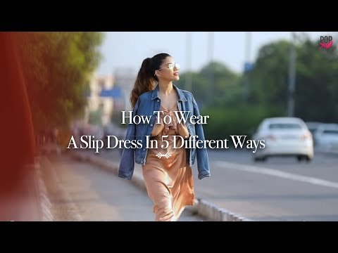 How To Wear A Slip Dress In 5 Different Ways - POPxo Fashion