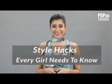 Style Hacks Every Girl Needs To Know - POPxo Fashion