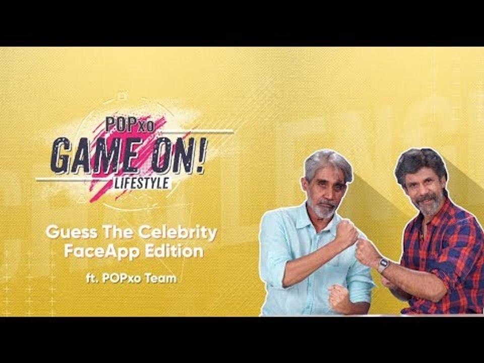 Game On!: Guess The Celebrity FaceApp Edition Ft. POPxo Team - POPxo
