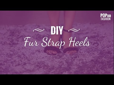 DIY Fur Strap Heels - POPxo Fashion