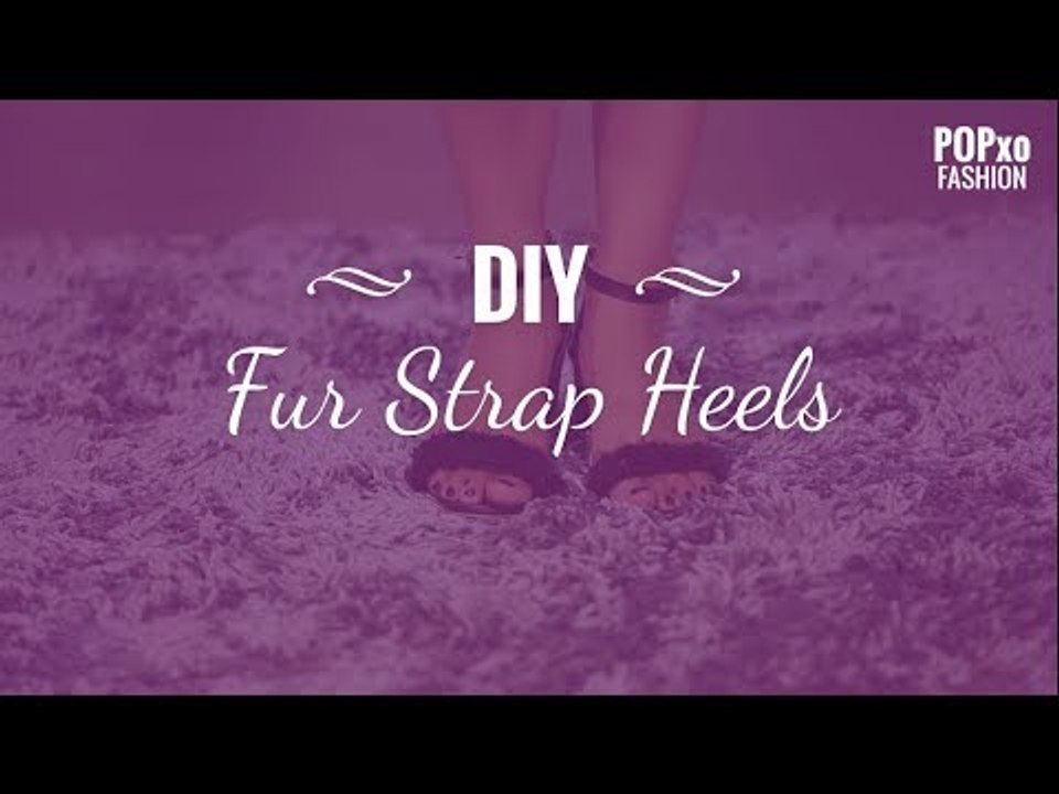 DIY Fur Strap Heels - POPxo Fashion