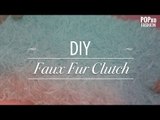 DIY: Faux Fur Clutch - POPxo Fashion