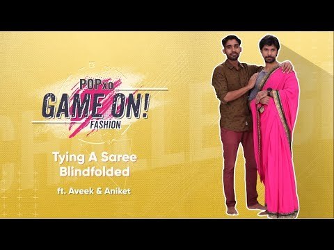 Game On!: Tying A Saree Blindfolded Ft. Aveek & Aniket - POPxo