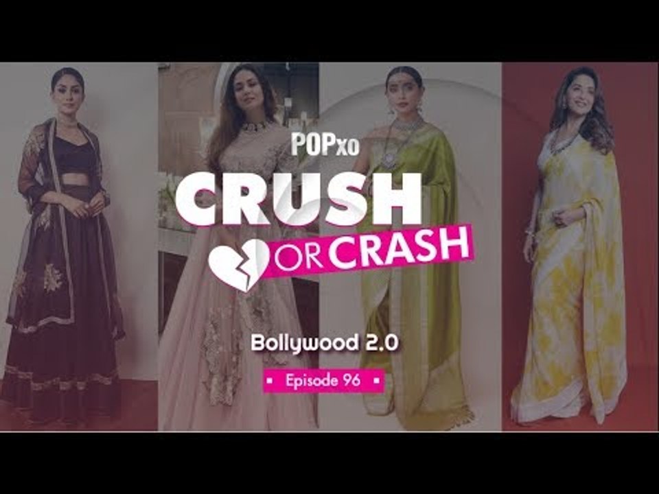 Crush Or Crash: Bollywood 2.0 - Episode 96 - POPxo