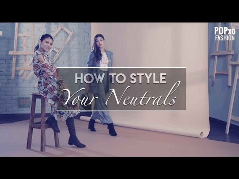 How To Style Your Neutrals | Neutral Minimal Wardrobe - POPxo Fashion
