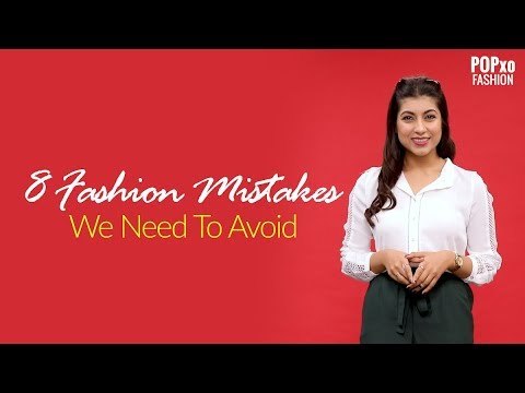 8 Fashion Mistakes Every Girl Need To Avoid - POPxo Fashion