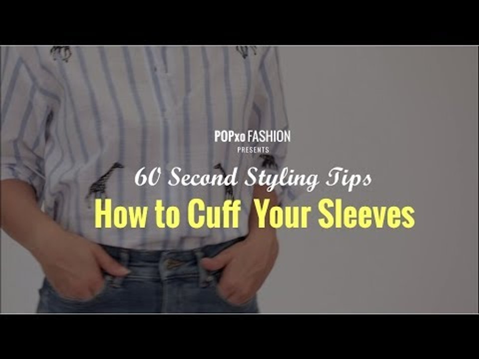 60 Second Styling Tips: How To Cuff Your Sleeves - POPxo Fashion