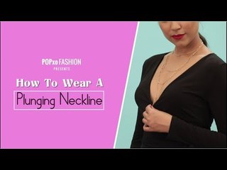 How To Wear A Plunging Neckline - POPxo Fashion