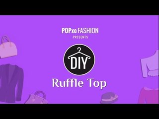 DIY Ruffle Top - POPxo Fashion