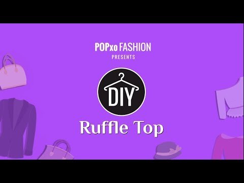 DIY Ruffle Top - POPxo Fashion