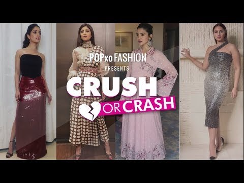 Crush Or Crash : What Our Fav Celebs Wore This Week - Episode 17 - POPxo Fashion