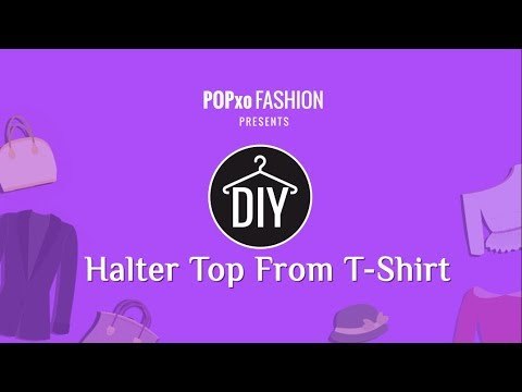 No Sewing: DIY Halter Top From Old T-Shirt - POPxo Fashion