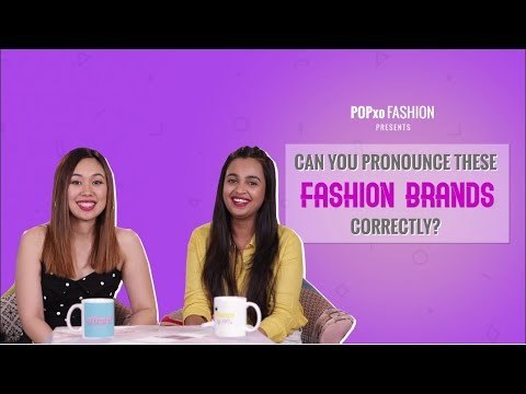 Can You Pronounce These Fashion Brands Correctly? - POPxo Fashion