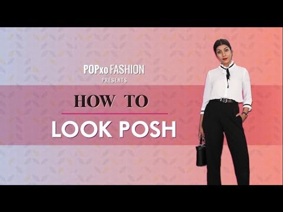 How To Look Posh - POPxo Fashion
