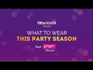 What To Wear This Party Season - POPxo Fashion