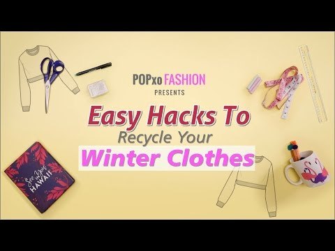 Easy Hacks To Recycle Your Winter Clothes - POPxo Fashion