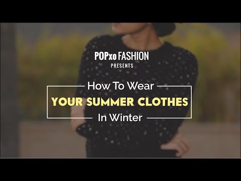 How To Wear Your Summer Clothes In Winter - POPxo Fashion