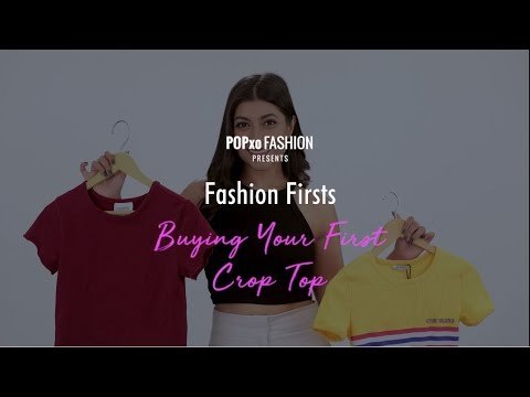 Fashion Firsts: Buying Your First Crop Top - POPxo Fashion