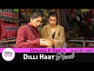 Upalina And Vani's Dilli Haat Haul Under Rs. 5000 - POPxo Fashion