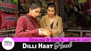 Upalina And Vani's Dilli Haat Haul Under Rs. 5000 - POPxo Fashion