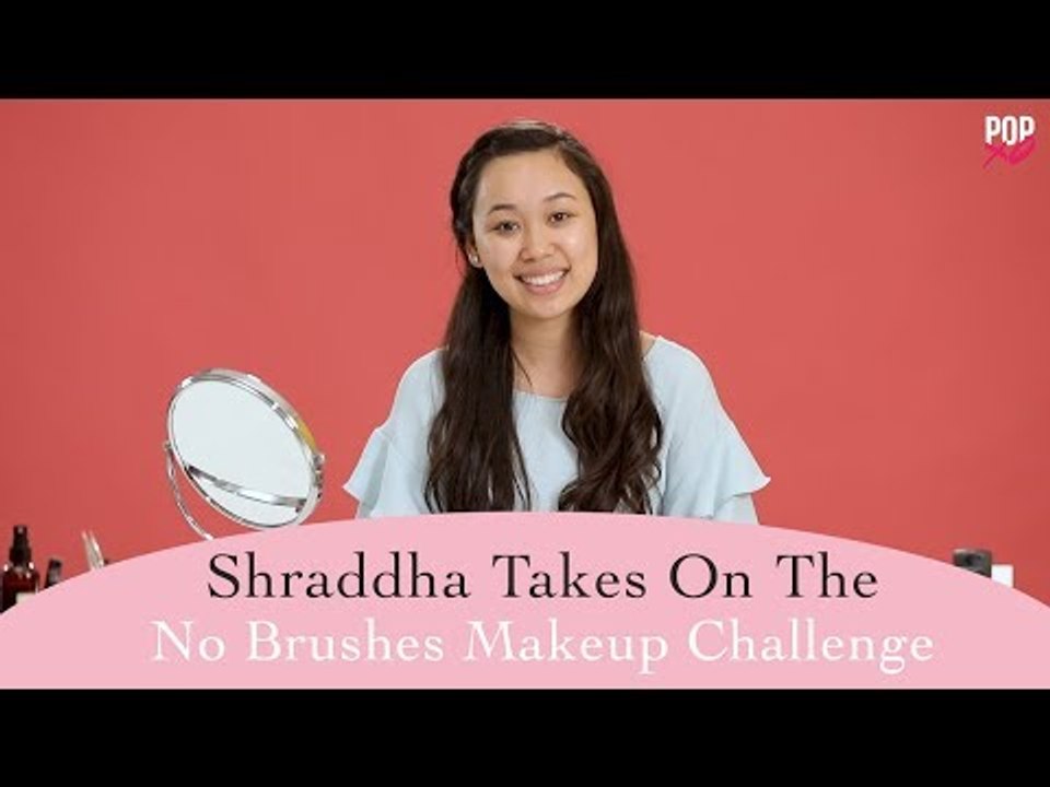 No Brush Makeup Challenge By Shraddha - POPxo Beauty