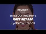 Trying Out Instagram's Most Bizarre Eyebrow Trends - POPxo Beauty