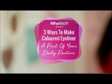 3 Ways To Make Coloured Eyeliner A Part Of Your Daily Routine - POPxo Beauty