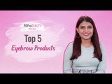 Top 5 Eyebrow Products - POPxo Beauty