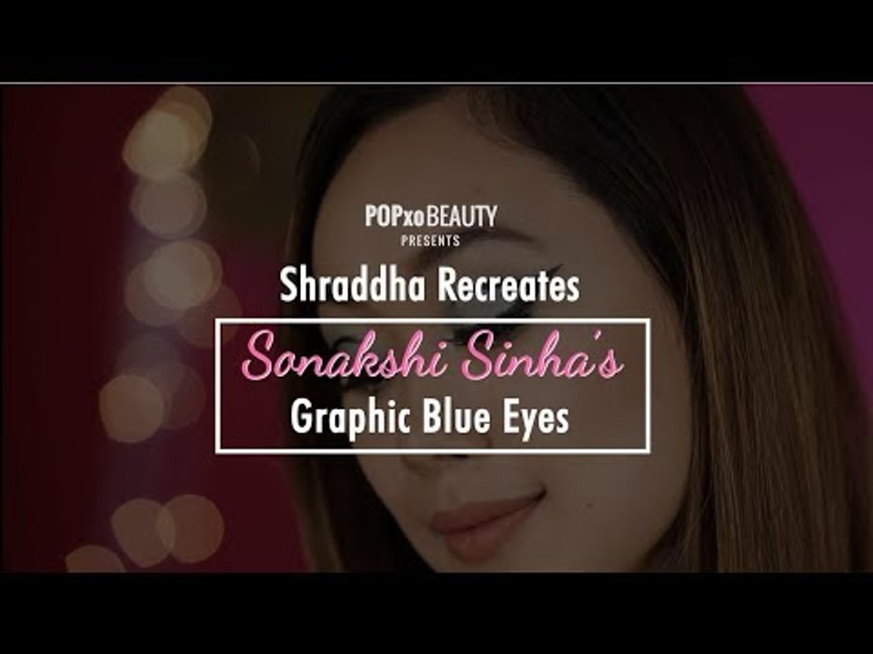 Shraddha Recreates Sonakshi Sinha's Graphic Blue Eyes - POPxo Beauty