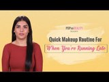 Quick Makeup Routine For When You're Running Late - POPxo Beauty