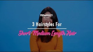 3 Hairstyles For Short-Medium Length Hair - POPxo Beauty