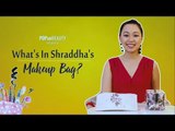 What's In Shraddha's Makeup Bag? - POPxo Beauty