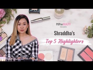 Shraddha's Top 5 Highlighters - POPxo Beauty