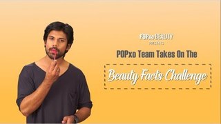 POPxo Team Takes On The Beauty Facts Challenge - POPxo Beauty