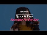 Quick & Easy Hairstyles For Oily Hair - POPxo Beauty