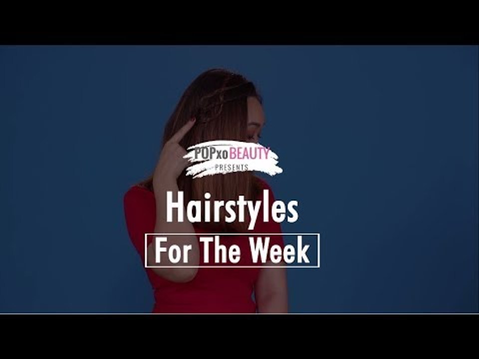 Hairstyles For The Week - POPxo Beauty